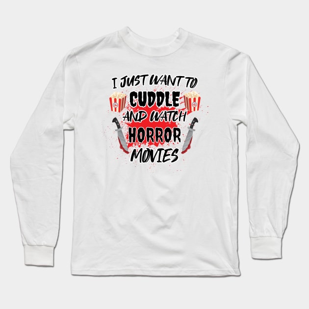 I Just Want To Cuddle And Watch Horror Movies - Popcorn Want To Cuddle And Watch Horror Long Sleeve T-Shirt by WassilArt